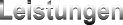 Leistungen
